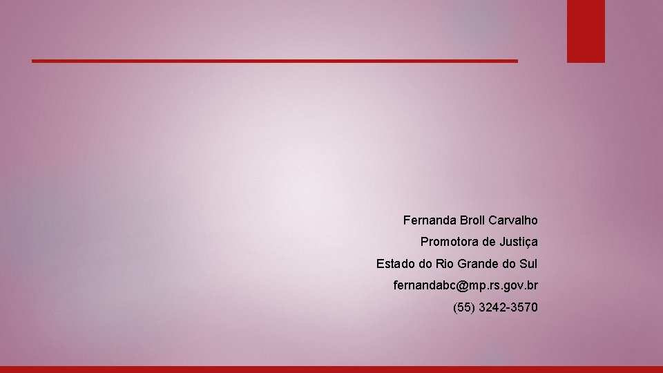 Fernanda Broll Carvalho Promotora de Justiça Estado do Rio Grande do Sul fernandabc@mp. rs.