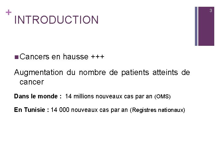 + 3 INTRODUCTION n Cancers en hausse +++ Augmentation du nombre de patients atteints