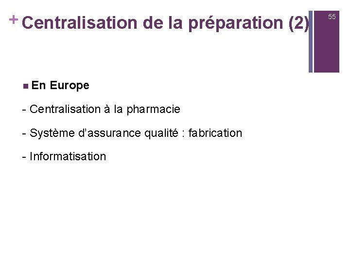 + Centralisation de la préparation (2) n En Europe - Centralisation à la pharmacie
