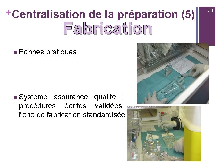 +Centralisation de la préparation (5) Fabrication n Bonnes pratiques n Système assurance qualité :