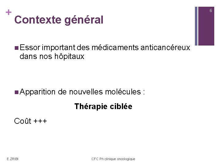+ 6 Contexte général n Essor important des médicaments anticancéreux dans nos hôpitaux n