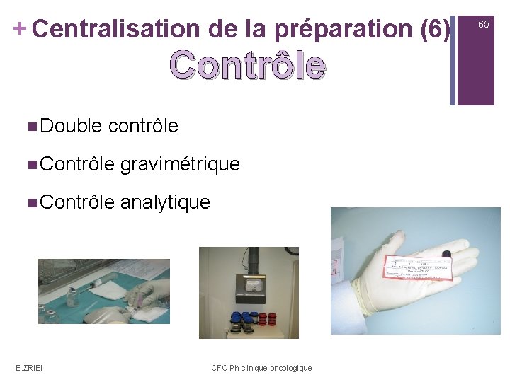 + Centralisation de la préparation (6) Contrôle n Double contrôle n Contrôle gravimétrique n