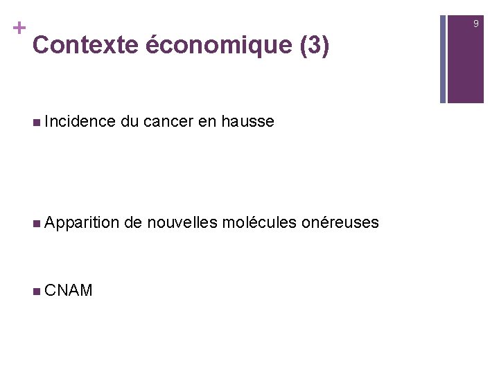 + 9 Contexte économique (3) n Incidence du cancer en hausse n Apparition de