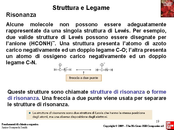 Struttura e Legame Risonanza Alcune molecole non possono essere adeguatamente rappresentate da una singola