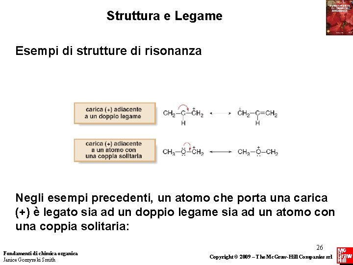 Struttura e Legame Esempi di strutture di risonanza Negli esempi precedenti, un atomo che