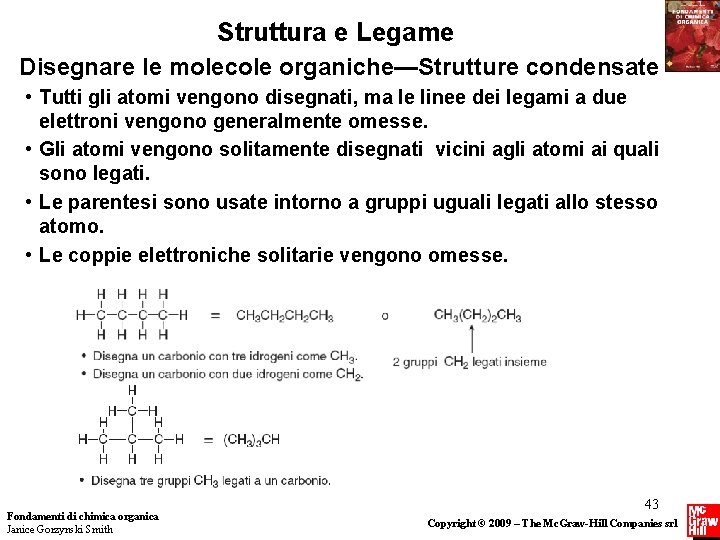 Struttura e Legame Disegnare le molecole organiche—Strutture condensate • Tutti gli atomi vengono disegnati,