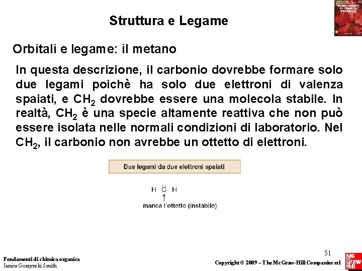 Struttura e Legame Orbitali e legame: il metano In questa descrizione, il carbonio dovrebbe