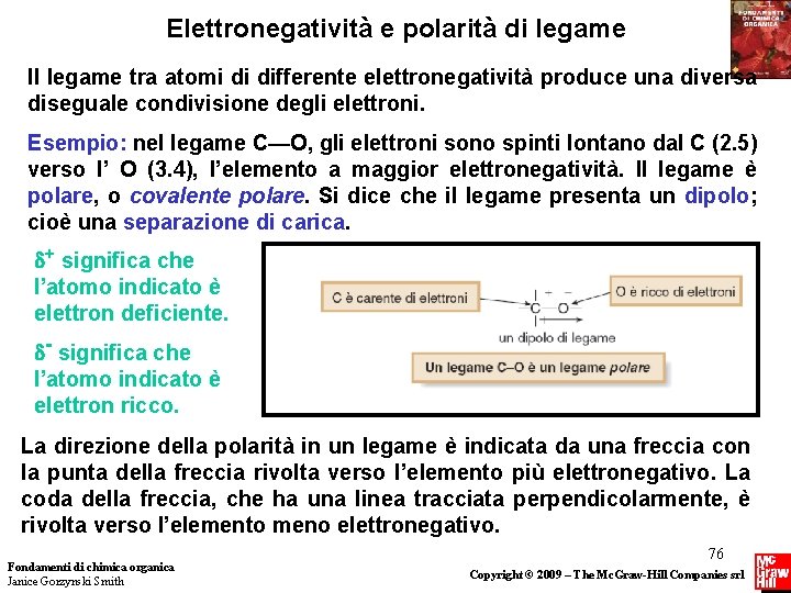 Elettronegatività e polarità di legame Il legame tra atomi di differente elettronegatività produce una