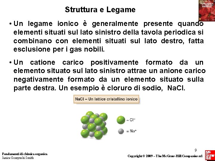 Struttura e Legame • Un legame ionico è generalmente presente quando elementi situati sul