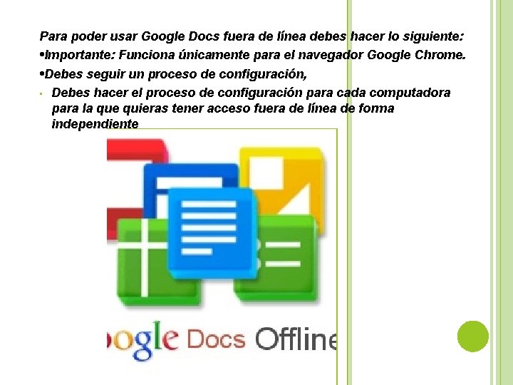 Para poder usar Google Docs fuera de línea debes hacer lo siguiente: • Importante: