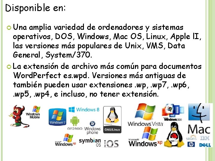 Disponible en: Una amplia variedad de ordenadores y sistemas operativos, DOS, Windows, Mac OS,