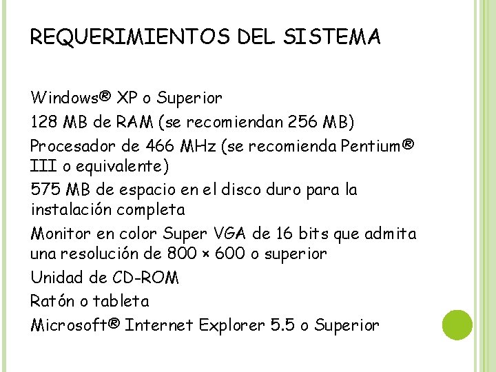 REQUERIMIENTOS DEL SISTEMA Windows® XP o Superior 128 MB de RAM (se recomiendan 256