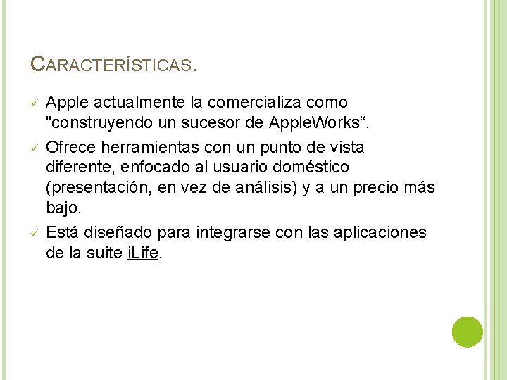 CARACTERÍSTICAS. ü ü ü Apple actualmente la comercializa como "construyendo un sucesor de Apple.