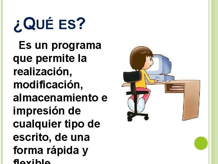 ¿QUÉ ES? Es un programa que permite la realización, modificación, almacenamiento e impresión de