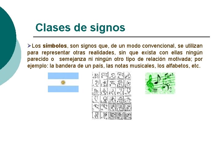 Clases de signos ØLos símbolos, son signos que, de un modo convencional, se utilizan