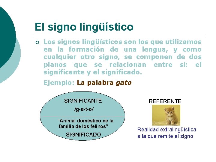 El signo lingüístico ¡ Los signos lingüísticos son los que utilizamos en la formación