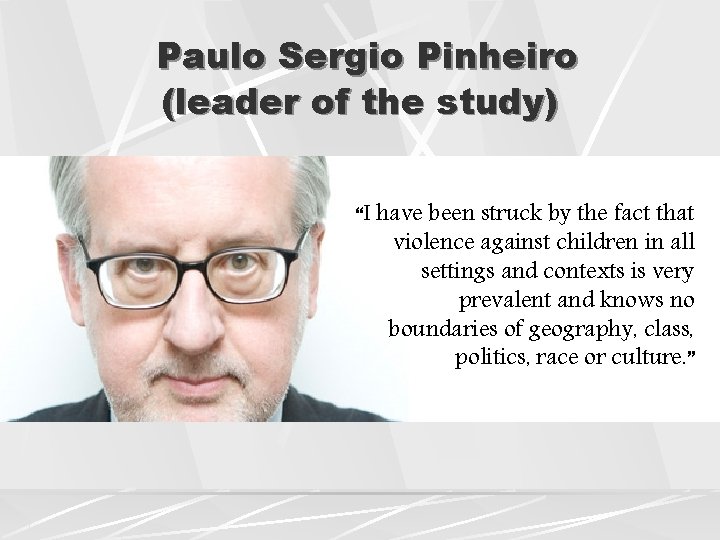 Paulo Sergio Pinheiro (leader of the study) “I have been struck by the fact