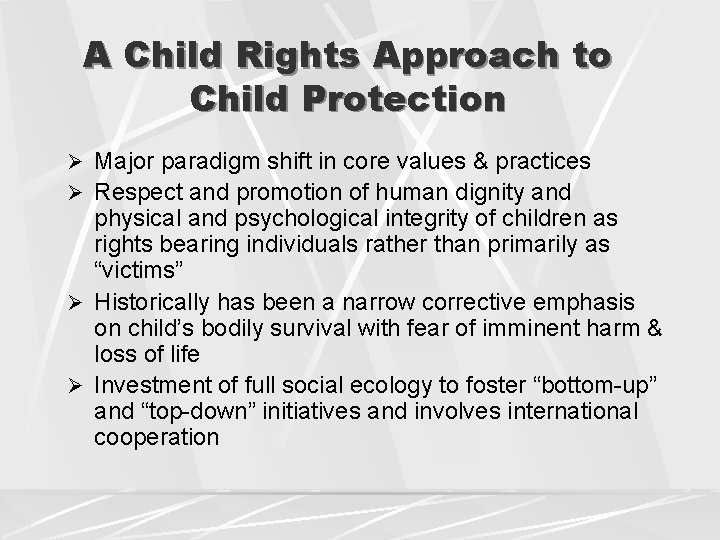 A Child Rights Approach to Child Protection Ø Major paradigm shift in core values