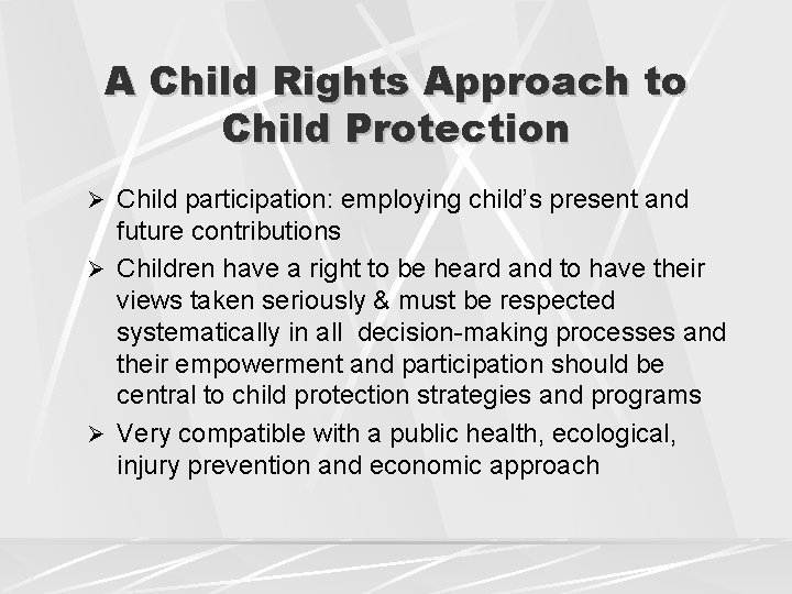 A Child Rights Approach to Child Protection Ø Child participation: employing child’s present and