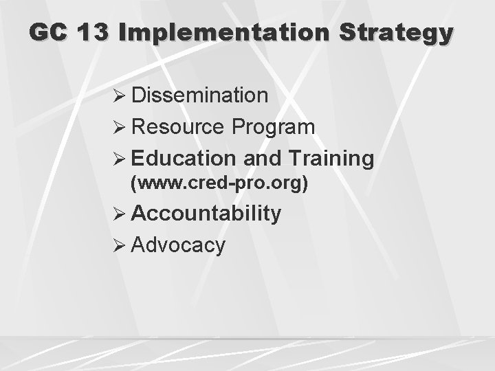 GC 13 Implementation Strategy Ø Dissemination Ø Resource Program Ø Education and Training (www.