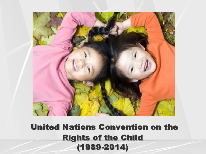 United Nations Convention on the Rights of the Child (1989 -2014) 1 