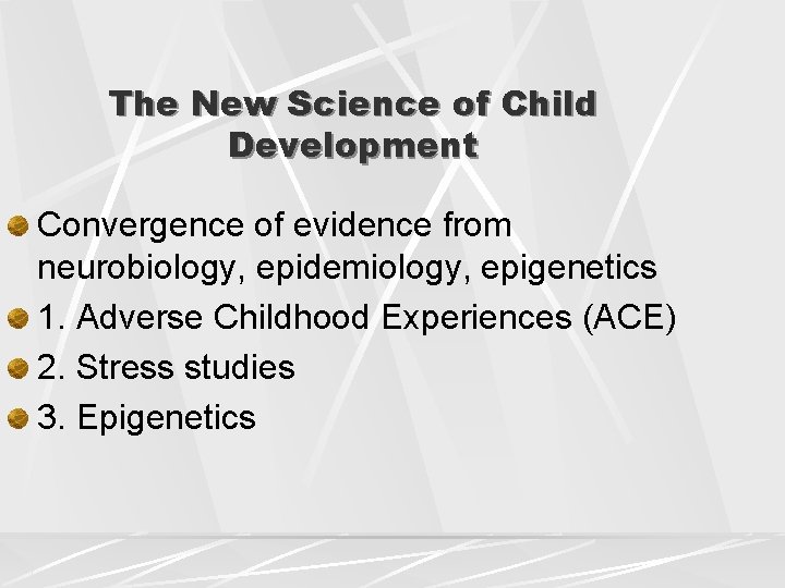 The New Science of Child Development Convergence of evidence from neurobiology, epidemiology, epigenetics 1.