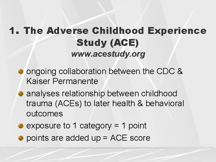 1. The Adverse Childhood Experience Study (ACE) www. acestudy. org ongoing collaboration between the