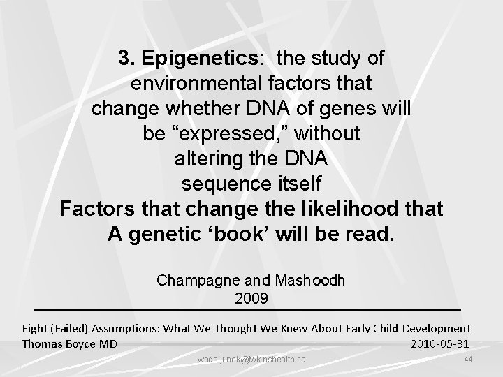 3. Epigenetics: the study of environmental factors that change whether DNA of genes will