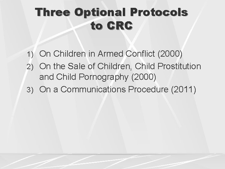 Three Optional Protocols to CRC 1) On Children in Armed Conflict (2000) 2) On