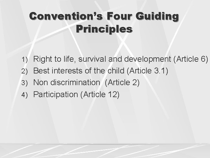 Convention’s Four Guiding Principles 1) Right to life, survival and development (Article 6) 2)
