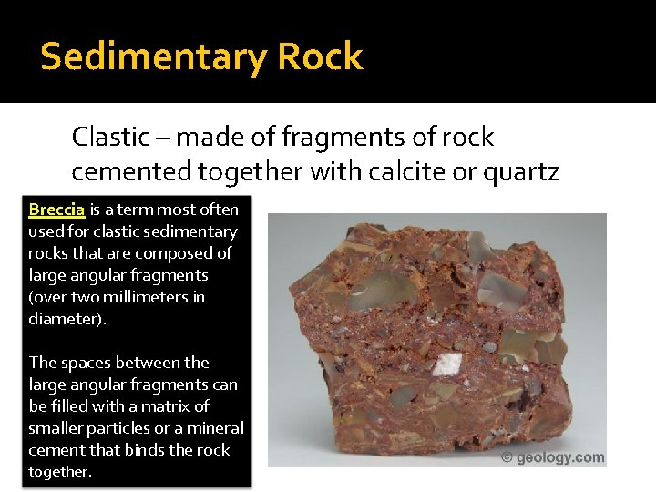 Sedimentary Rock Clastic – made of fragments of rock cemented together with calcite or