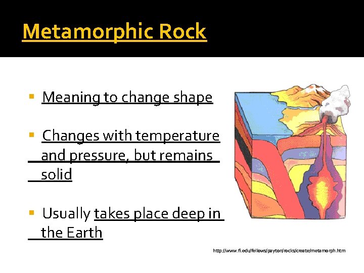 Metamorphic Rock § Meaning to change shape § Changes with temperature and pressure, but