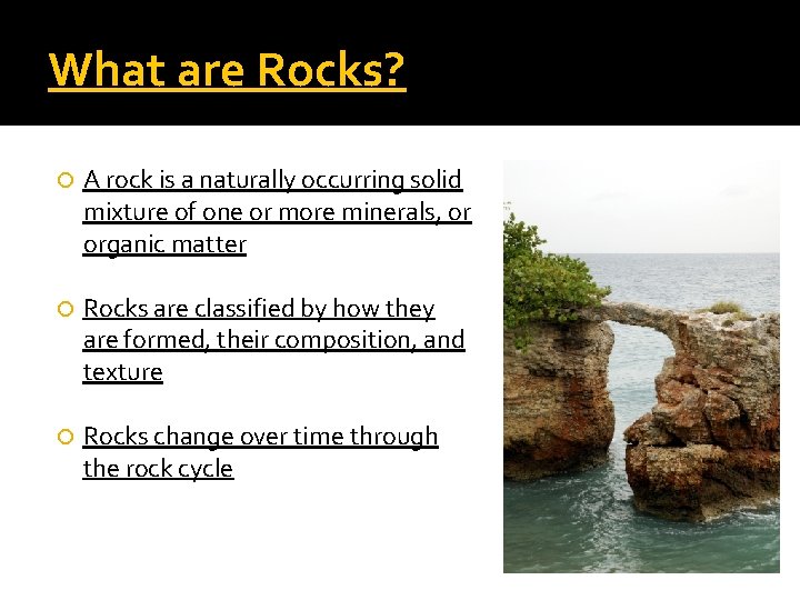 What are Rocks? A rock is a naturally occurring solid mixture of one or