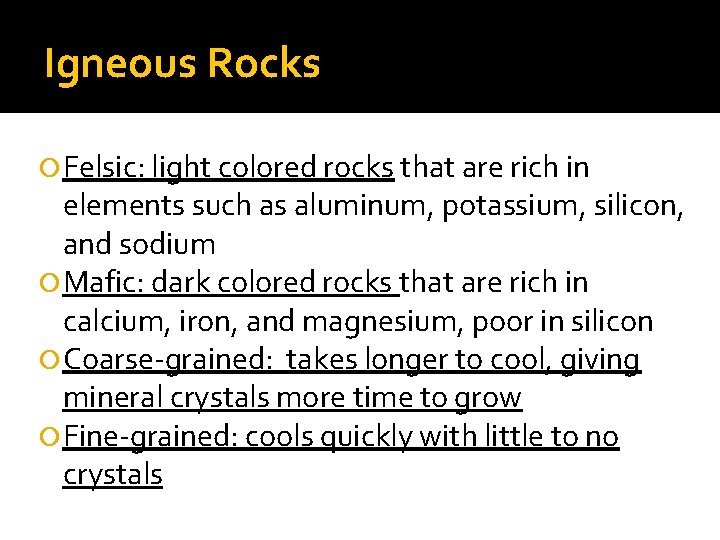 Igneous Rocks Felsic: light colored rocks that are rich in elements such as aluminum,