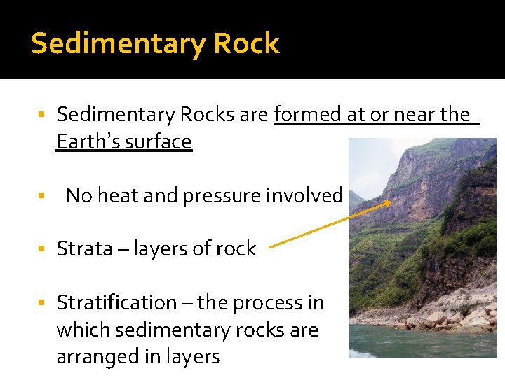 Sedimentary Rock § Sedimentary Rocks are formed at or near the Earth’s surface §