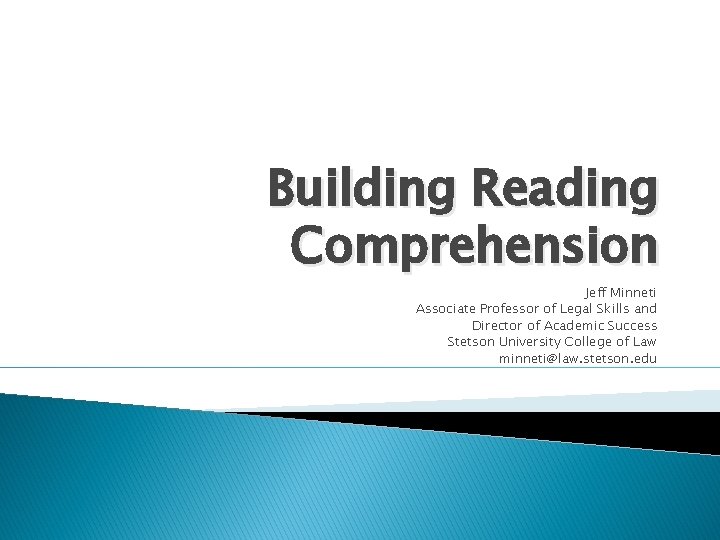 Building Reading Comprehension Jeff Minneti Associate Professor of Legal Skills and Director of Academic