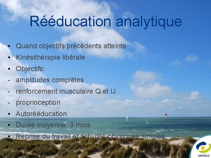 Rééducation analytique • Quand objectifs précédents atteints • Kinésithérapie libérale • Objectifs: - amplitudes