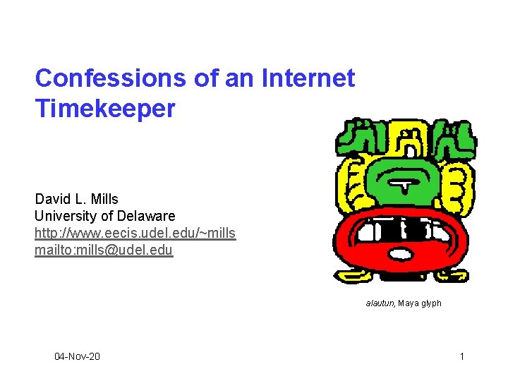 Confessions of an Internet Timekeeper David L. Mills University of Delaware http: //www. eecis.