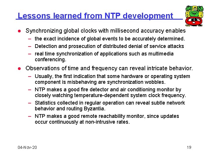 Lessons learned from NTP development l Synchronizing global clocks with millisecond accuracy enables –