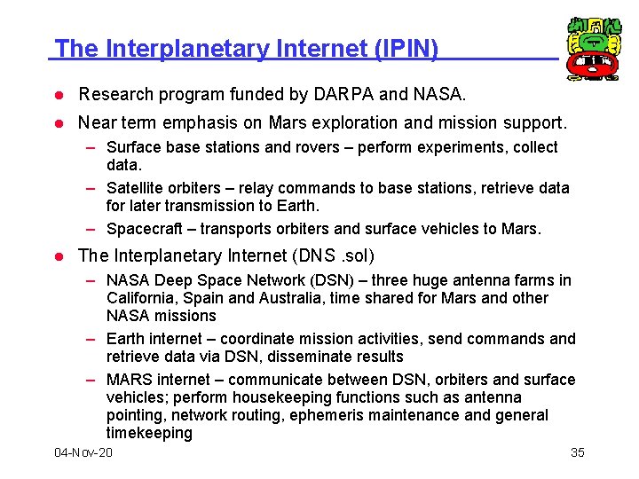 The Interplanetary Internet (IPIN) l Research program funded by DARPA and NASA. l Near
