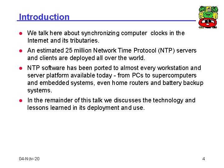 Introduction l We talk here about synchronizing computer clocks in the Internet and its