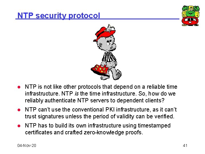 NTP security protocol l NTP is not like other protocols that depend on a
