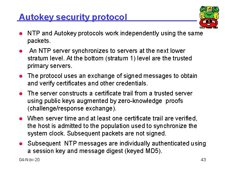 Autokey security protocol l NTP and Autokey protocols work independently using the same packets.
