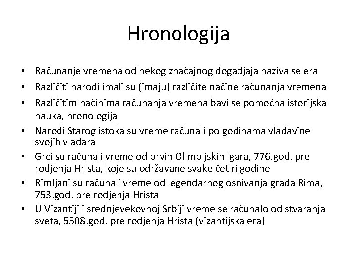 Hronologija • Računanje vremena od nekog značajnog dogadjaja naziva se era • Različiti narodi