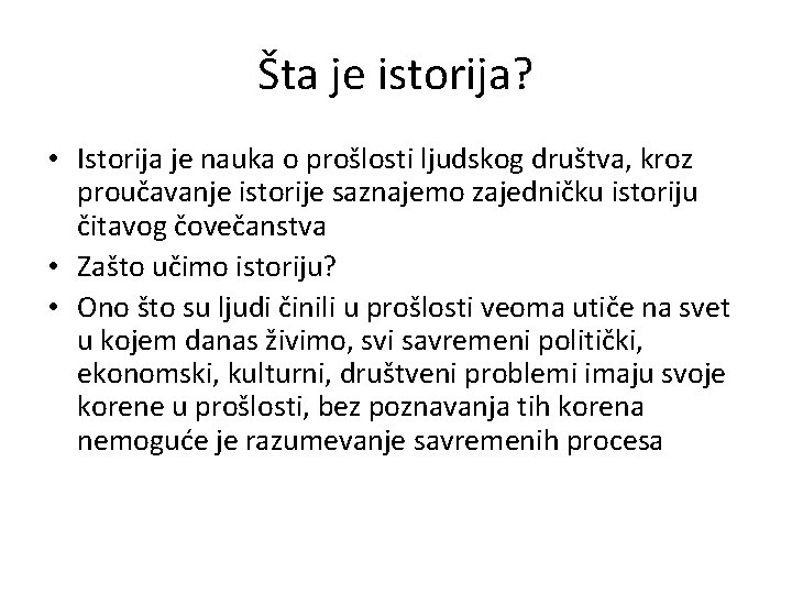 Šta je istorija? • Istorija je nauka o prošlosti ljudskog društva, kroz proučavanje istorije