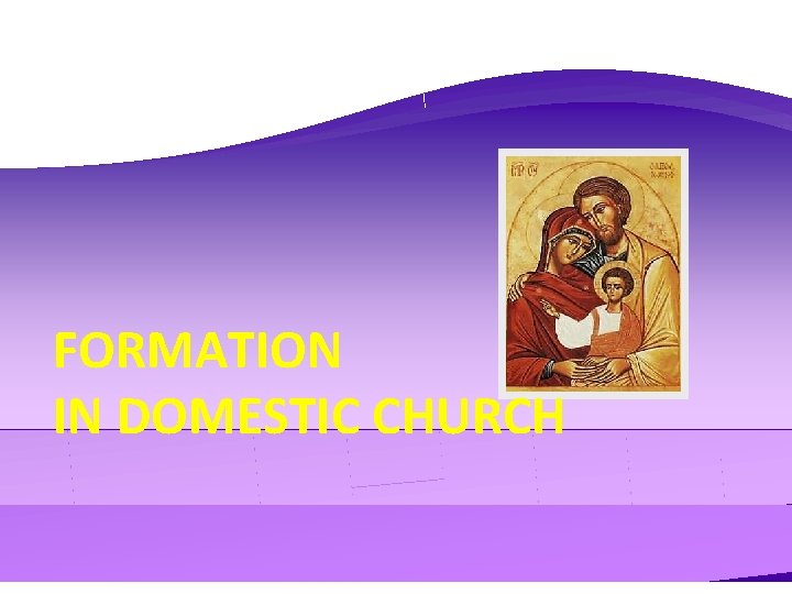 FORMATION IN DOMESTIC CHURCH 
