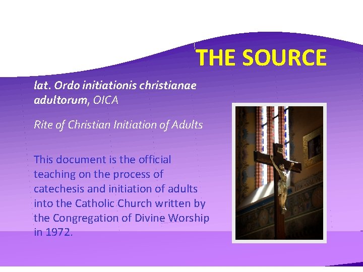 THE SOURCE lat. Ordo initiationis christianae adultorum, OICA Rite of Christian Initiation of Adults