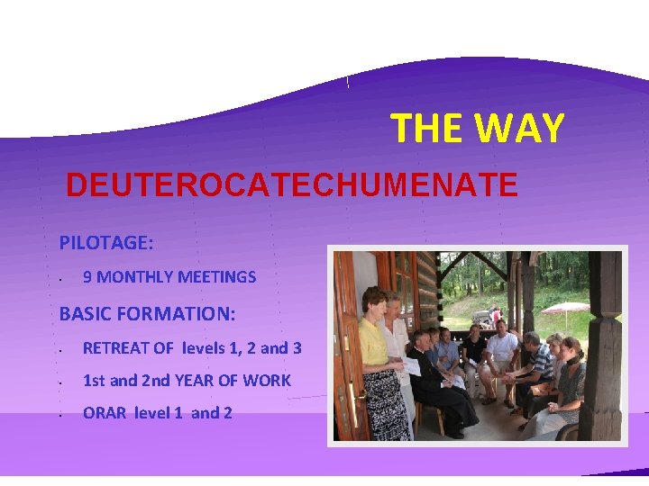 THE WAY DEUTEROCATECHUMENATE PILOTAGE: • 9 MONTHLY MEETINGS BASIC FORMATION: • RETREAT OF levels