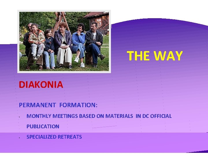THE WAY DIAKONIA PERMANENT FORMATION: • MONTHLY MEETINGS BASED ON MATERIALS IN DC OFFICIAL