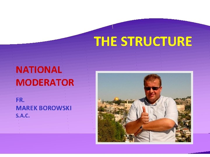 THE STRUCTURE NATIONAL MODERATOR FR. MAREK BOROWSKI S. A. C. 